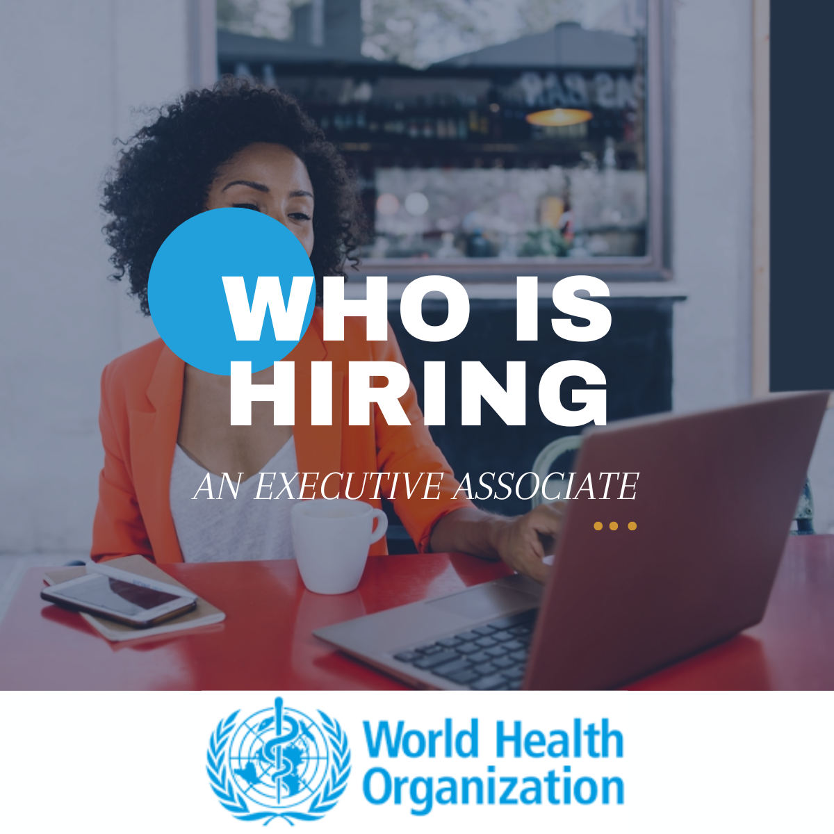 World Health Organization (WHO) Is Actively Seeking For An Executive Associate. APPLY NOW