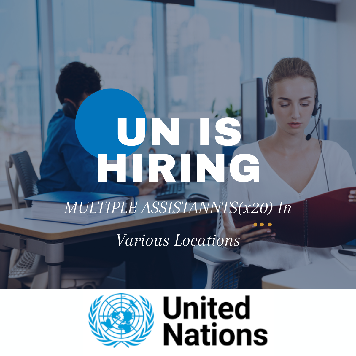 Multiple Assistants (x21) in Various Locations Currently Being Hired by the United Nations. APPLY NOW